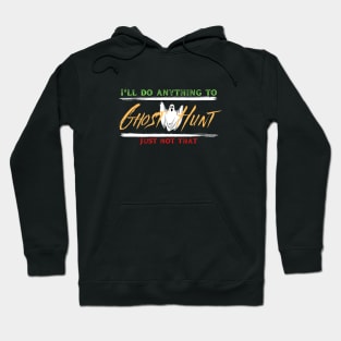 I'll do anything to Ghost Hunt Hoodie